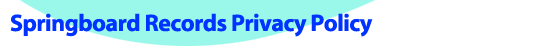 Springboard Records Privacy Policy